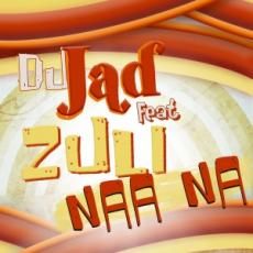 Dj Jad feat. Zuli - Naa Na (Radio Date: 22 Luglio 2011)